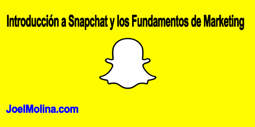 Introducción a Snapchat y los Fundamentos de Marketing