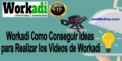 Workadi Como Conseguir Ideas para Realizar los Vídeos de Workadi