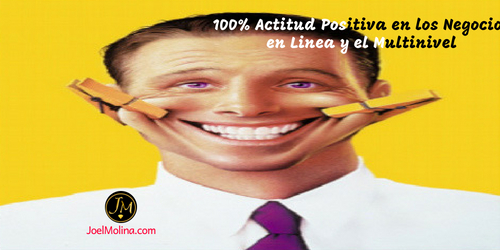 100% Actitud Positiva en los Negocios en Linea y el Multinivel