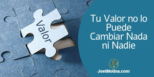 Tu Valor no lo Puede Cambiar Nada ni Nadie Negocios Online - Joel Molina
