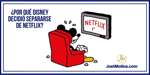 Por qué Disney Decidió Separarse de Netflix para Emprendedores y Network Marketing - Joel Molina