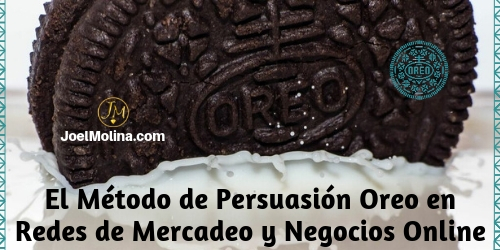 El Método de Persuasión Oreo en Redes de Mercadeo y Negocios Online - Joel Molina