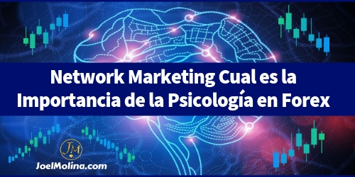 Network Marketing Cual es la Importancia de la Psicología en Forex - Joel Molina