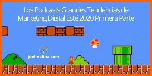 Los Podcasts Grandes Tendencias de Marketing Digital Esté 2020 Primera Parte