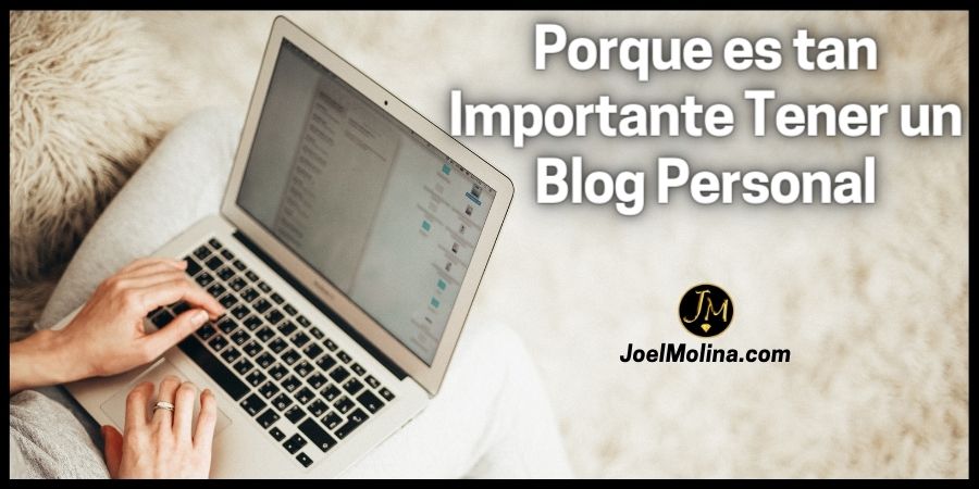 Porque es tan Importante Tener un Blog Personal