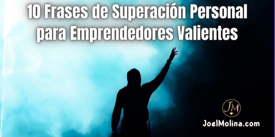 10 Frases de Superación Personal para Emprendedores y Valientes