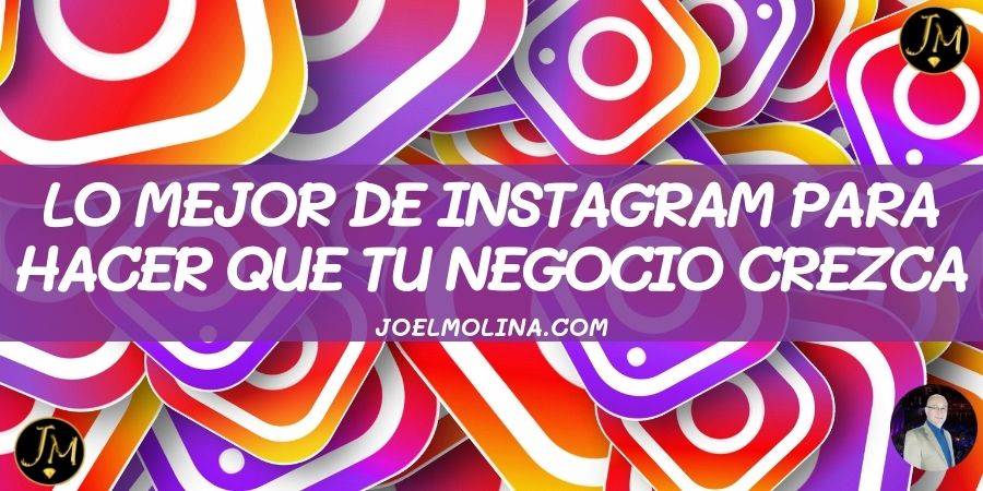 Descubre lo Mejor de Instagram para Hacer que tu Negocio Crezca