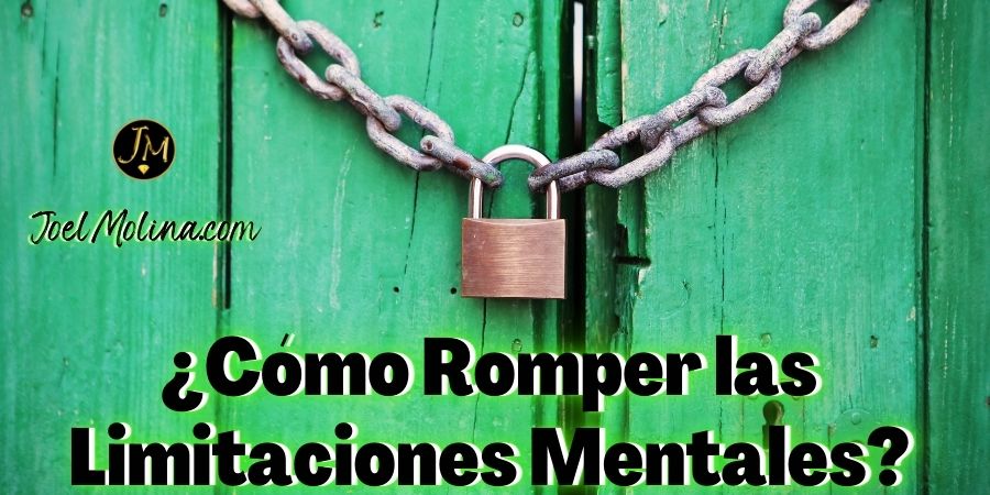 Como Romper las Limitaciones Mentales - Joel Molina