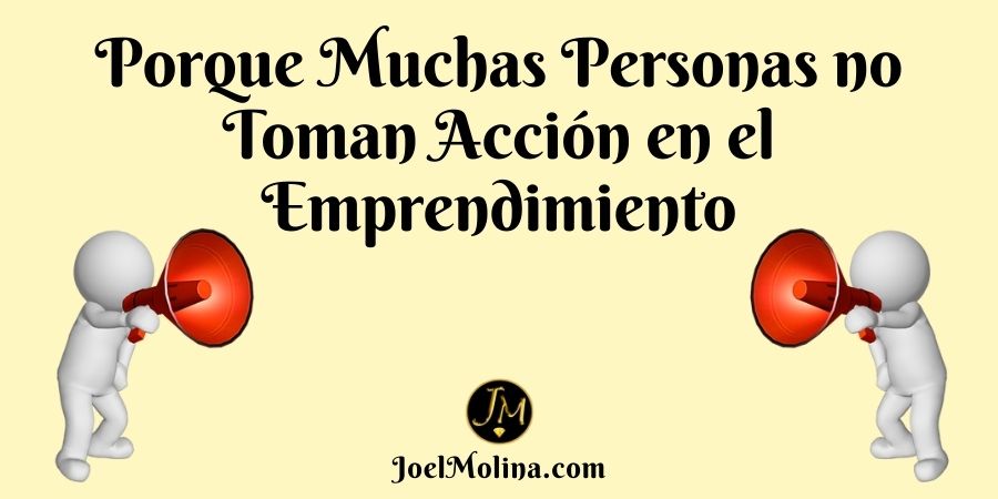 Porque Muchas Personas no Toman Acción en el Emprendimiento