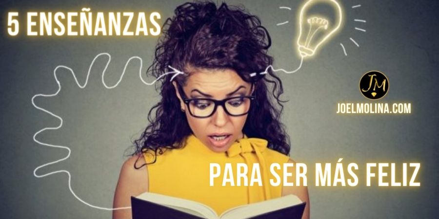 5 Enseñanzas que Pueden Hacer de ti una Persona más Feliz y Productiva