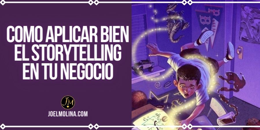 Como Aplicar Bien El Storytelling En Tu Negocio Joel Molina Asesor