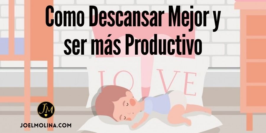 Como Descansar Mejor y ser más Productivo