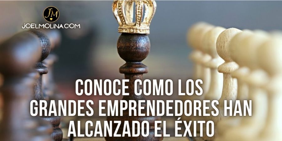 Conoce Como los Grandes Emprendedores han Alcanzado el Éxito