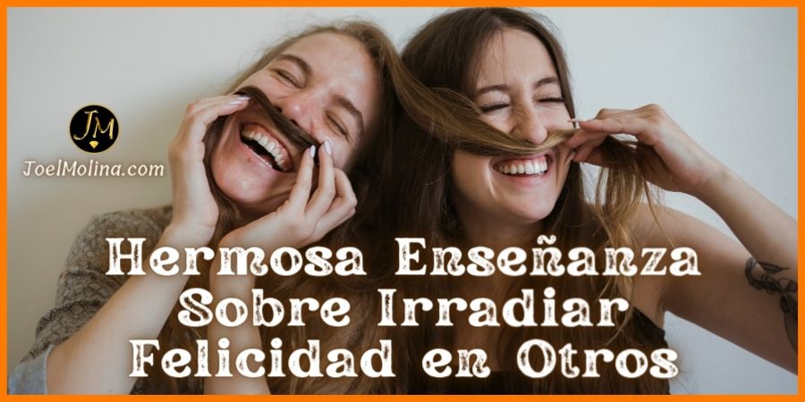 Hermosa Enseñanza Sobre Irradiar Felicidad en Otros