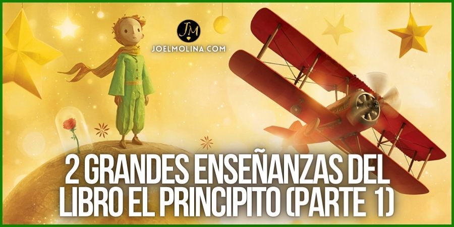 2 Grandes Enseñanzas del Libro El Principito (Parte 1)