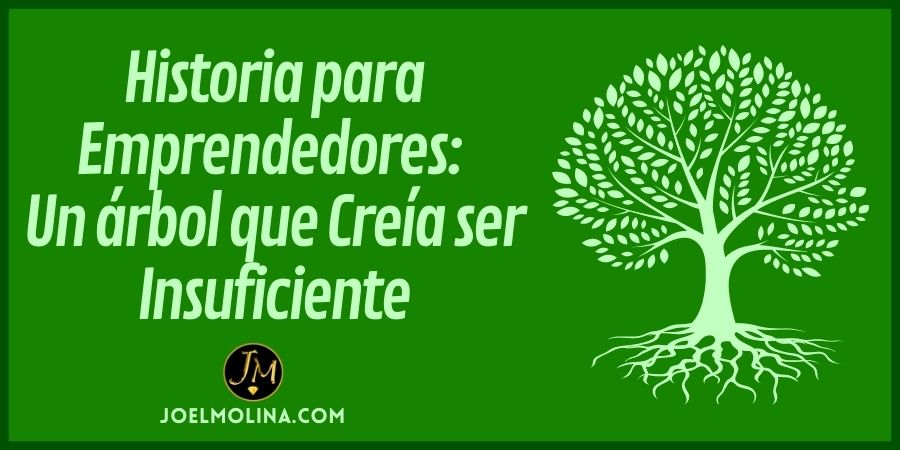 Historia para Emprendedores: Un Árbol que Creía ser Insuficiente