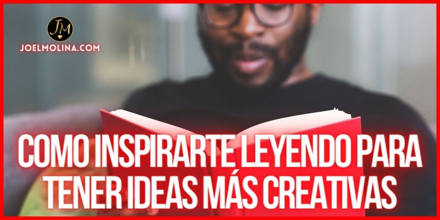 Como Inspirarte Leyendo para Tener Ideas más Creativas