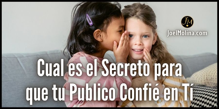 Cual es el Secreto para que tu Publico Confié en Ti