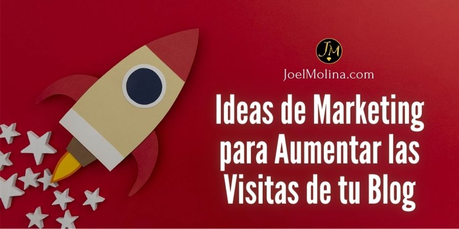 4 Excelentes Ideas de Marketing para Aumentar las Visitas de tu Blog