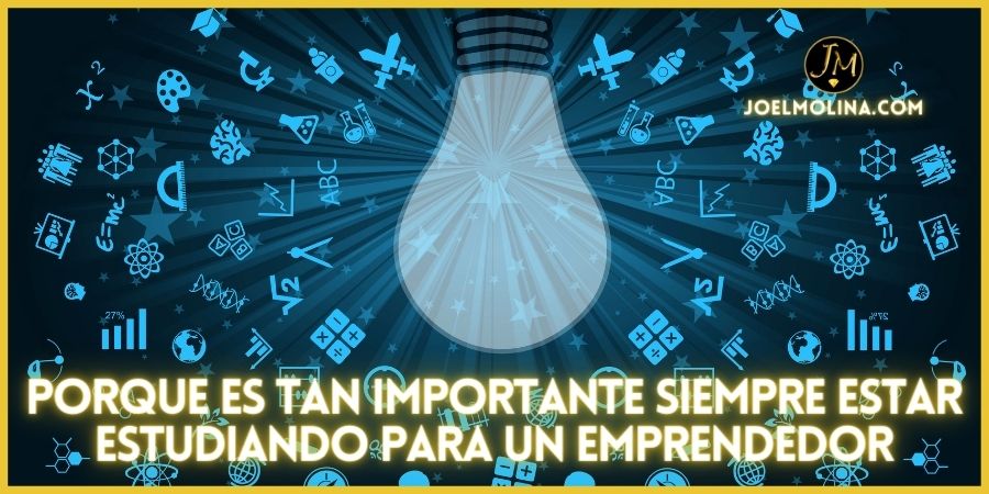 Porque es tan Importante Siempre Estar Estudiando para un Emprendedor