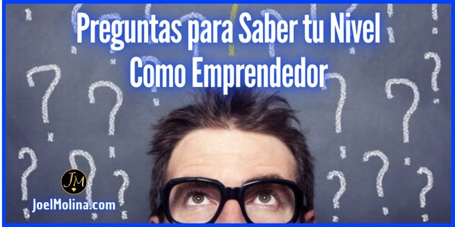 Responde Estás Preguntas para Saber tu Nivel Como Emprendedor