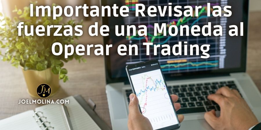 Porque es Importante Revisar las fuerzas de una Moneda al Operar en Trading