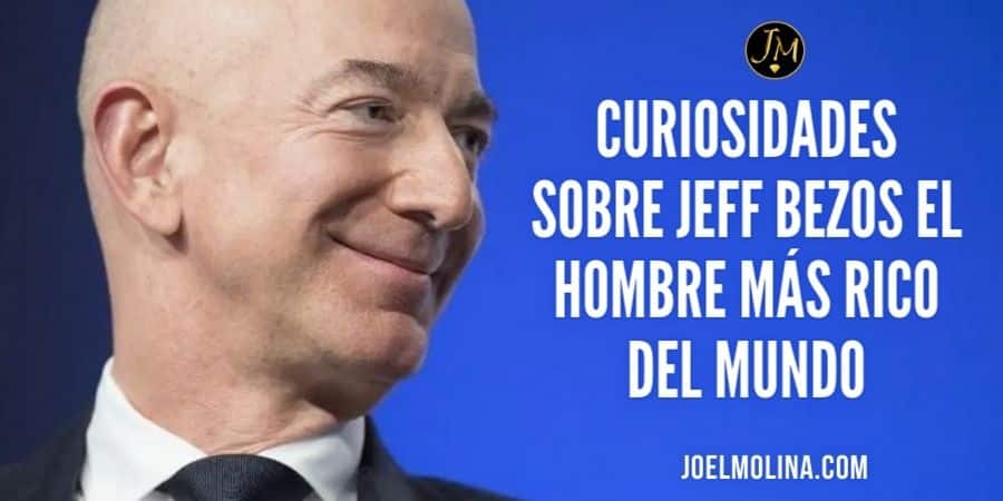 Curiosidades Sobre Jeff Bezos el Hombre más Rico del Mundo