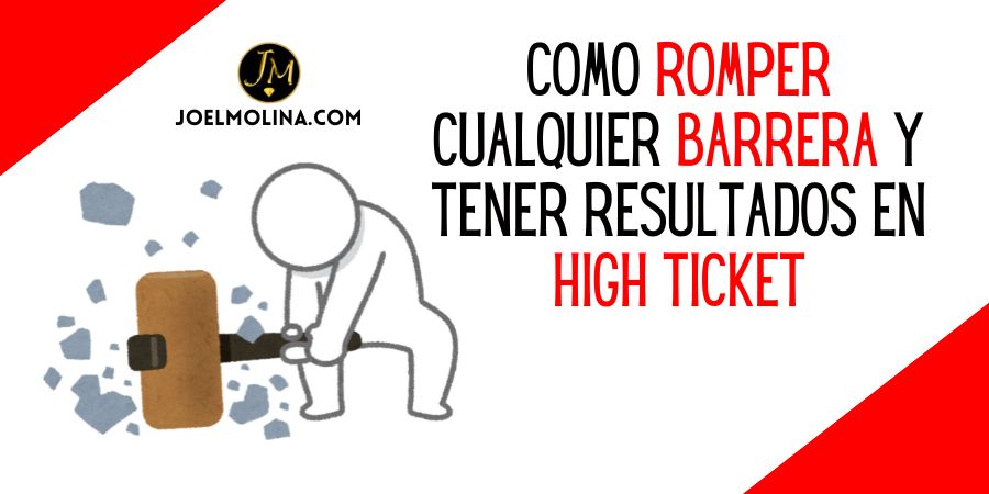 Como Romper Cualquier Barrera y Tener Resultados en High Ticket